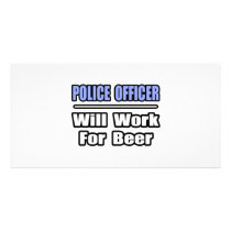 Police Officer...Will Work For Beer