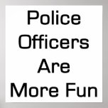 Police Officers Are More Fun Print
