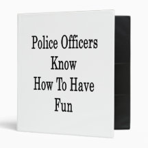Police Officers Know How To Have Fun Vinyl Binders