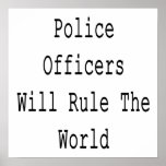 Police Officers Will Rule The World Posters
