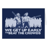 police we get up early to beat the crowds greeting card