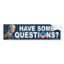 Political "Have Some Questions?" Sticker Bumper Stickers