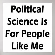 Political Science Is For People Like Me Print
