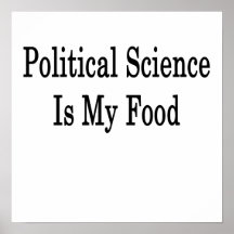 Political Science Is My Food Poster