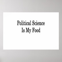 Political Science Is My Food Posters