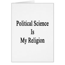 Political Science Is My Religion Card