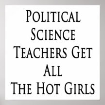 Political Science Teachers Get All The Hot Girls Print