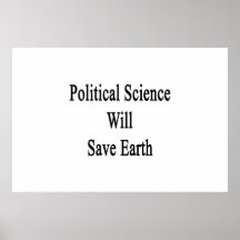 Political Science Will Save Earth Poster