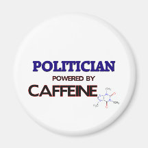 Politician Powered by caffeine Fridge Magnets