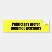 Politicians prefer unarmed Presidents 2 Bumper Sticker