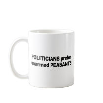 Politicians prefer unarmed Presidents Mug