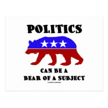 Politics Can Be A Bear Of A Subject (Bear) Postcards
