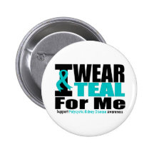 Polycystic Kidney Disease I Wear Teal For Me Pinback Buttons