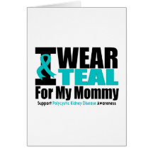 Polycystic Kidney Disease I Wear Teal For My Mommy Greeting Cards