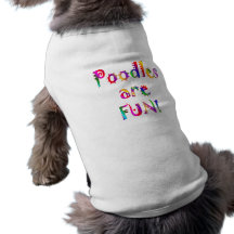 Poodles are Fun Dog Clothing
