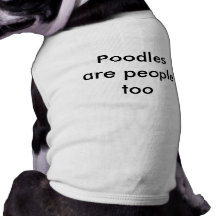 Poodles are people too doggie t-shirt