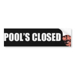 Pools Closed bumper stickers