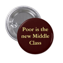 Poor is the new Middle Class Pinback Button