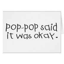 Pop Pop Said it was Okay Cards