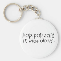 Pop Pop Said it was Okay Key Chains