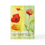 Poppies - Get Well Soon ! greeting card