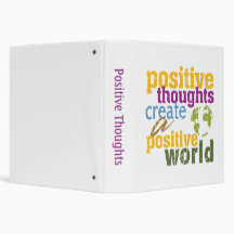 Positive Thoughts Create a Positive World 3 Ring Binder