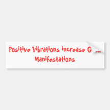 Positive Vibrations increase Good Manifestations Bumper Sticker