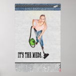 Poster: It's The Meds.