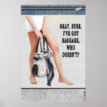 Poster: Okay. Sure. I've Got Baggage.