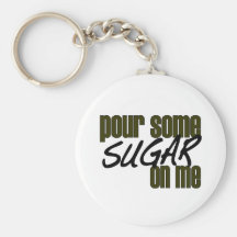 Pour Some Sugar On Me Key Chain