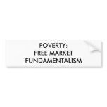 POVERTY: FREE MARKET FUNDAMENTALISM BUMPER STICKERS
