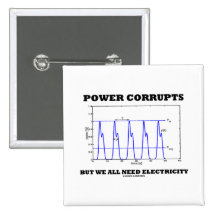 Power Corrupts But We All Need Electricity Pins