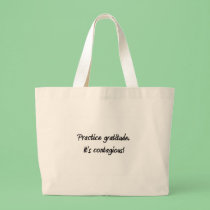 Practice gratitude. It's contagious! bags