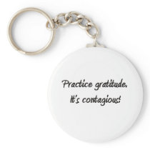 Practice gratitude. It's contagious! Keychains