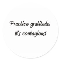 Practice gratitude. It's contagious! Sticker