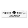 Practice Mindful Consumerism Bumper Sticker