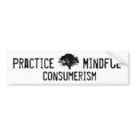 Practice Mindful Consumerism bumper stickers