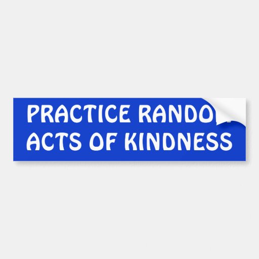 PRACTICE RANDOM ACTS OF KINDNESS BUMPER STICKERS