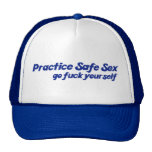 Practice Safe Sex, Go Fuck yourself Trucker Hats