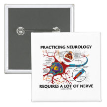 Practicing Neurology Requires A Lot Of Nerve Pinback Buttons
