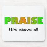 Praise him above all else Christian saying Mouse Pad