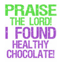Praise the Lord! I Found Healthy Chocolate! t-shirts