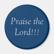 Praise the Lord!!! Magnet