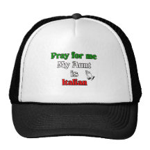 Pray for me my Aunt is Italian Trucker Hat