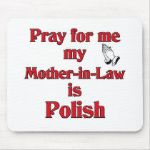 Pray for me my Mother-in-Law is Polish Mouse Pad