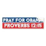Pray for Obama - Proverbs 12:15 bumper stickers