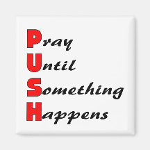 Pray until something happens, PUSH Refrigerator Magnet