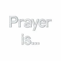 Prayer is....when heaven and earth kiss.Embroidere