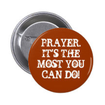 PRAYER.IT'S THE MOST YOU CAN DO! PINS