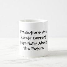 Predictions Are Rarely CorrectEspecially About ... Mugs